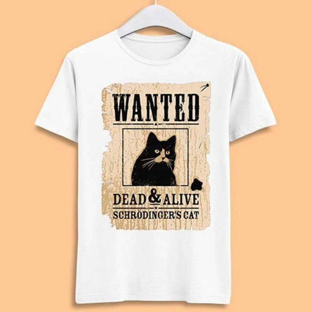 Schrodinger Cat Wanted Dead Or Alive Unisex Men Women Gift Cool Cult Movie Music